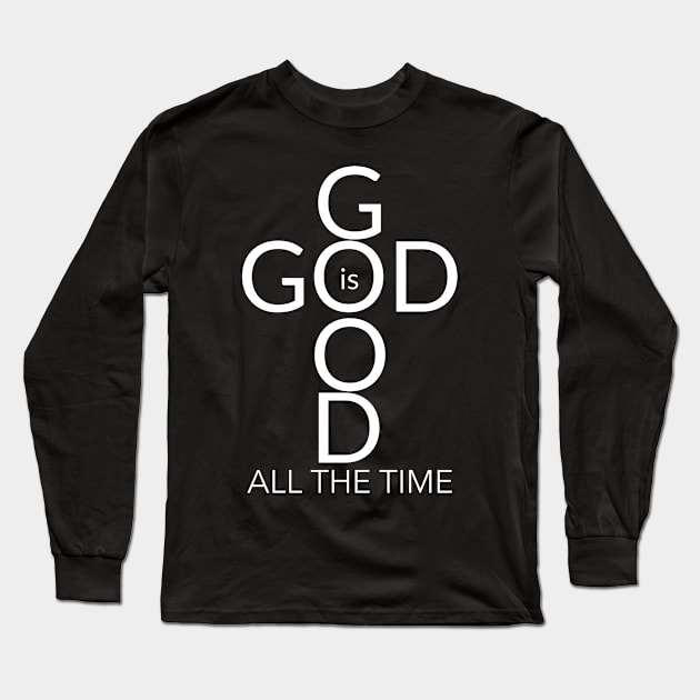 God is Good, All the Time! Long Sleeve T-Shirt by mikepod